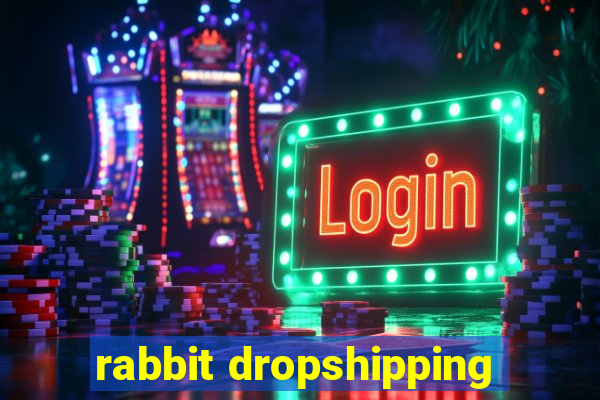 rabbit dropshipping